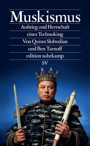 Slobodian, Quinn / Ben Tarnoff. Muskismus - Aufstieg und Herrschaft eines Technoking | Technologie, Macht und Größenwahn - wie Elon Musk die Demokratie herausfordert. Suhrkamp Verlag, 2026.