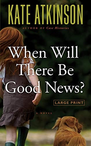 Atkinson, Kate. When Will There Be Good News?. Hachette Book Group, 2008.
