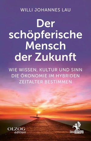 Lau, Willi Johannes. Der schöpferische Mensch der Zukunft - Wie Wissen, Kultur und Sinn die Ökonomie im hybriden Zeitalter bestimmen. Olzog, 2026.