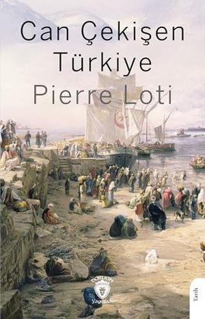 Loti, Pierre. Can Cekisen Türkiye. Dorlion Yayinevi, 2025.