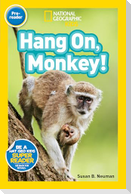 Hang On, Monkey! (National Geographic Kids Readers, Pre-Reader)