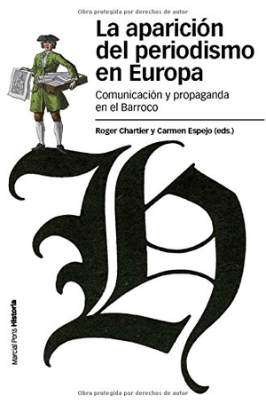 Chartier, Roger / Carmen Espejo Cala. La aparición del periodismo en Europa : comunicación y propaganda en el Barroco. Marcial Pons Ediciones de Historia, S.A., 2012.