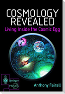 Cosmology Revealed: Living Inside the Cosmic Egg