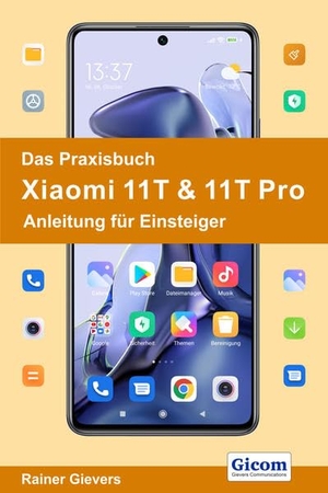 Gievers, Rainer. Das Praxisbuch Xiaomi 11T & 11T Pro - Anleitung für Einsteiger. Gicom, 2021.