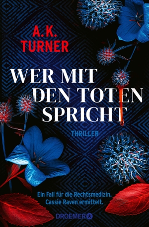 Turner, A. K.. Wer mit den Toten spricht - Ein Fall für die Rechtsmedizin. Cassie Raven ermittelt. Droemer Taschenbuch, 2024.