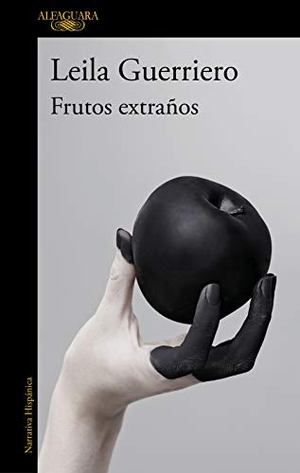 Guerriero, Leila. Frutos Extraños / Strange Fruits. ALFAGUARA, 2020.