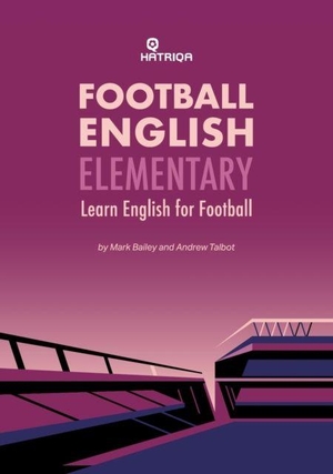 Talbot, Andrew / Mark Bailey. Football English Elementary - Learn English For Football, Beginner Level Textbook. HATRIQA Limited, 2023.