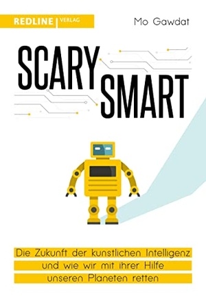 Gawdat, Mo. Scary Smart - Die Zukunft der künstlichen Intelligenz und wie wir mit ihrer Hilfe unseren Planeten retten. Redline, 2022.