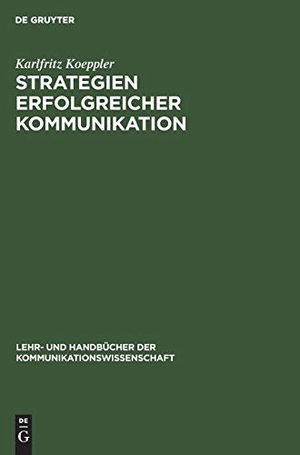 Koeppler, Karlfritz. Strategien erfolgreicher Kommunikation - Lehr- und Handbuch. De Gruyter Oldenbourg, 2000.