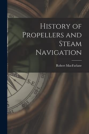 Macfarlane, Robert. History of Propellers and Steam Navigation. LEGARE STREET PR, 2022.