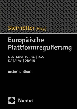 Steinrötter, Björn (Hrsg.). Europäische Plattformregulierung - DSA | DMA | P2B-VO | DGA | DA | AI Act | DSM-RL. Nomos Verlags GmbH, 2023.
