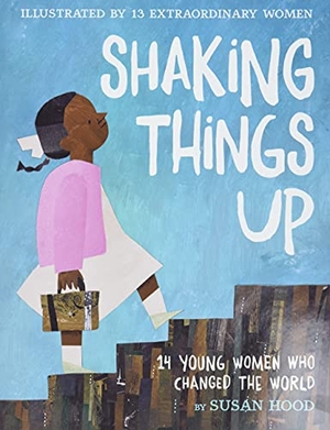 Hood, Susan. Shaking Things Up: 14 Young Women Who Changed the World. HarperCollins, 2018.