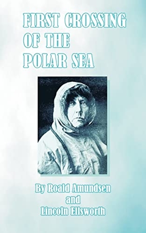 Amundsen, Roald / Lincoln Ellsworth. First Crossing of the Polar Sea. International Law & Taxation, 2001.