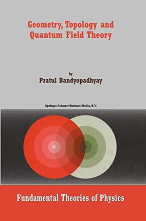 Bandyopadhyay, P.. Geometry, Topology and Quantum Field Theory. Springer Netherlands, 2003.