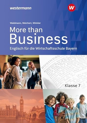 Winkler, Udo / Weichert, Günther et al. More than Business - Englisch an der Wirtschaftsschule in Bayern. Schulbuch 7 - Schulbuch 7. Westermann Berufl.Bildung, 2026.