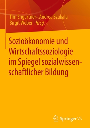 Engartner, Tim / Birgit Weber et al (Hrsg.). Sozioökonomie und Wirtschaftssoziologie im Spiegel sozialwissenschaftlicher Bildung. Springer Fachmedien Wiesbaden, 2023.