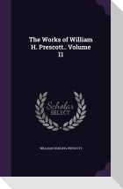 The Works of William H. Prescott.. Volume 11