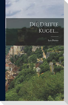 Die Dritte Kugel...