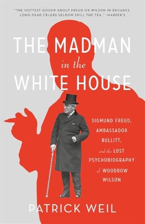 Weil, Patrick. The Madman in the White House - Sigmund Freud, Ambassador Bullitt, and the Lost Psychobiography of Woodrow Wilson. Harvard University Press, 2025.