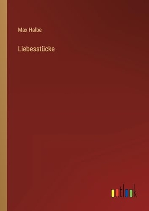 Halbe, Max. Liebesstücke. Outlook Verlag, 2023.