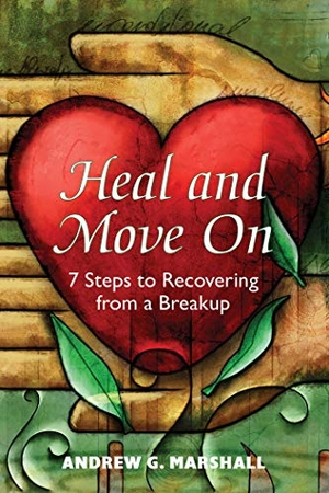 Marshall, Andrew G. Heal and Move on - 7 Steps to Recovering from a Breakup. Health Communications, 2018.