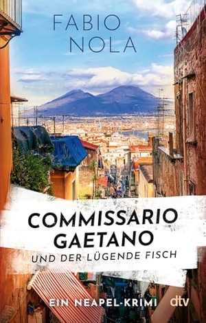 Nola, Fabio. Commissario Gaetano und der lügende Fisch - Ein Neapel-Krimi | Auftakt zur großen Italien-Krimireihe. dtv Verlagsgesellschaft, 2025.