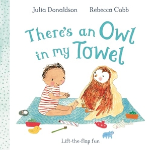 Donaldson, Julia. There's an Owl in My Towel - A lift-the-flap book. Pan Macmillan, 2026.