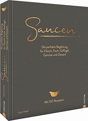 Kreihe, Susann. Saucen. Die Kochschule - Die perfekte Begleitung für Fleisch, Fisch, Geflügel, Gemüse und Dessert. Christian Verlag GmbH, 2021.