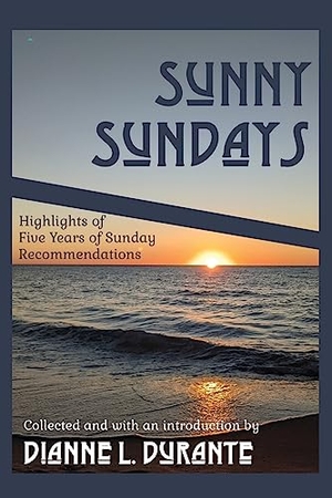 Durante, Dianne L.. Sunny Sundays - Highlights of Five Years of Sunday Recommendations. Dianne L. Durante, 2023.