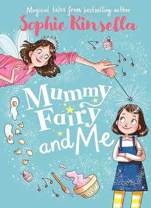 Kinsella, Sophie. Mummy Fairy and Me. Penguin Books Ltd (UK), 2018.