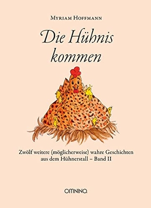 Hoffmann, Myriam. Die Hühnis kommen - Zwölf weitere (möglicherweise) wahre Geschichten aus dem Hühnerstall, Band II. Omnino Verlag, 2021.