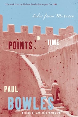 Bowles, Paul. Points in Time. Harper Perennial, 2013.