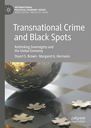 Hermann, Margaret G. / Stuart S. Brown. Transnational Crime and Black Spots - Rethinking Sovereignty and the Global Economy. Palgrave Macmillan UK, 2019.