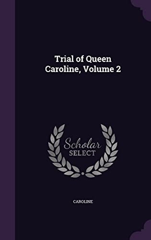 Caroline. Trial of Queen Caroline, Volume 2. Touchladybirdlucky Studios, 2016.