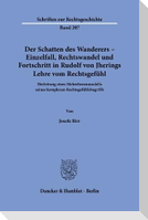 Der Schatten des Wanderers - Einzelfall, Rechtswandel und Fortschritt in Rudolf von Jherings Lehre vom Rechtsgefühl.