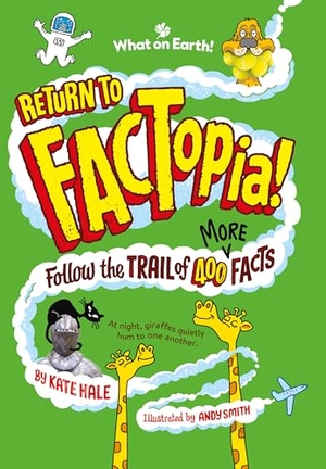 Hale, Kate. Return to FACTopia! - Follow the Trail of 400 More Facts. What on Earth Publishing Ltd, 2022.