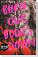 Burn Our Bodies Down