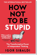 How Not To Be Stupid