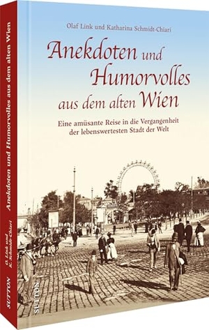 Link, Olaf / Katharina Schmidt-Chiari. Anekdoten und Humorvolles aus dem alten Wien - Eine amüsante Reise in die Vergangenheit der lebenswertesten Stadt der Welt. Sutton Verlag GmbH, 2025.
