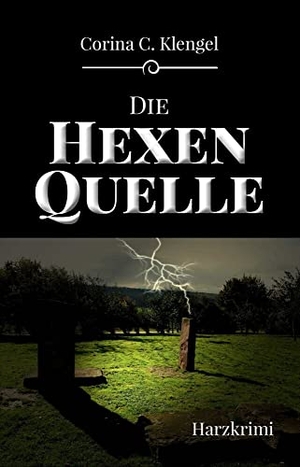 Klengel, Corina C.. Die Hexenquelle - Harzkrimi. EPV Verlagsgesellschaft M, 2017.