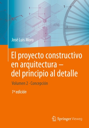Moro, José Luis. El proyecto constructivo en arquitectura¿del principio al detalle - Volumen 2 Concepción. Springer Berlin Heidelberg, 2023.