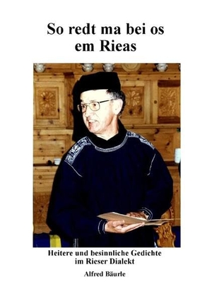 Bäurle, Alfred. So redt ma bei os em Rias - Heitere und besinnliche Gedichte im Rieser Dialekt. Books on Demand, 2017.