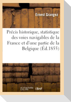Précis Historique Et Statistique Des Voies Navigables de la France Et d'Une Partie de la Belgique