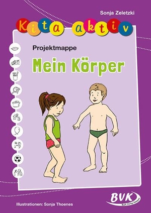 Zeletzki, Sonja. Projektmappe Kita aktiv: Mein Körper. Buch Verlag Kempen, 2013.