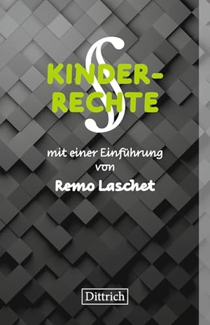 Laschet, Remo. KINDERRECHTE - mit einer Einführung von Remo Laschet. Dittrich Verlag, 2024.