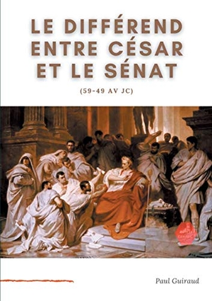 Guiraud, Paul. Le différend entre César et le Sénat (59-49 av JC) - L'art, le patrimoine national, et l'Etat.. Books on Demand, 2021.