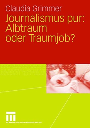Grimmer, Claudia. Journalismus pur: Albtraum oder Traumjob - Für Praktiker von Praktikern, für Journalisten von Journalisten. VS Verlag für Sozialwissenschaften, 2006.