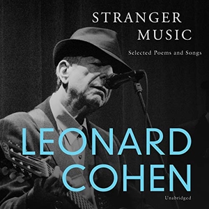 Cohen, Leonard. Stranger Music - Selected Poems and Songs. HighBridge Audio, 2018.