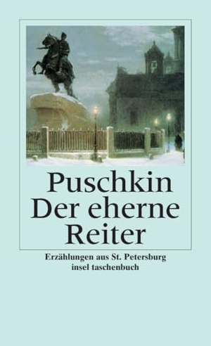 Puschkin, Alexander S.. Der eherne Reiter - Petersburger Erzählungen. Insel Verlag GmbH, 2007.