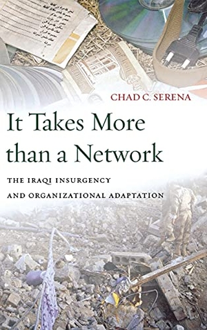 Serena, Chad C. It Takes More Than a Network - The Iraqi Insurgency and Organizational Adaptation. Stanford University Press, 2014.